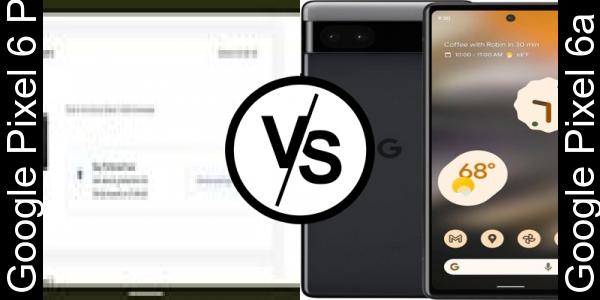 Compare Google Pixel 6 Pro vs Google Pixel 6a - Phone rating